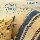 Country Living Crafting Vintage Style: Charming Projects for the Home and Garden (Country Living)