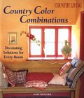 Country Color Combinations: Decorating Solutions for Every Room (Country Living)